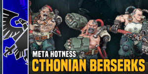 Warhammer 40K Meta Hotness: Cthonian Berserks