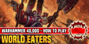 How to Play World Eaters in Warhammer 40K