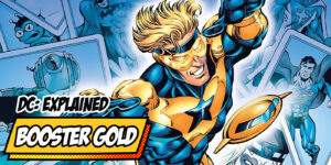 DC’s Booster Gold: The Greatest Hero You’ve Never Heard Of