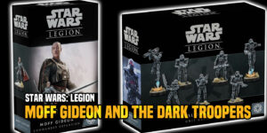 Star Wars: Legion – Moff Gideon And The Dark Troopers Arrive With New Errata