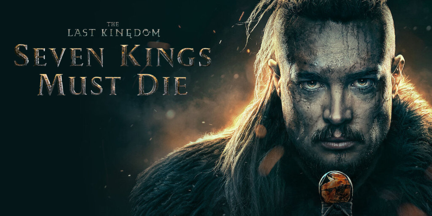 Uhtred's Fight Continues in Netflix's 'The Last Kingdom: Seven Kings Must Die' - Bell of Lost Souls