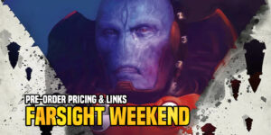 Games Workshop Pre-orders: ‘Pricing & Links’ Farsight Weekend