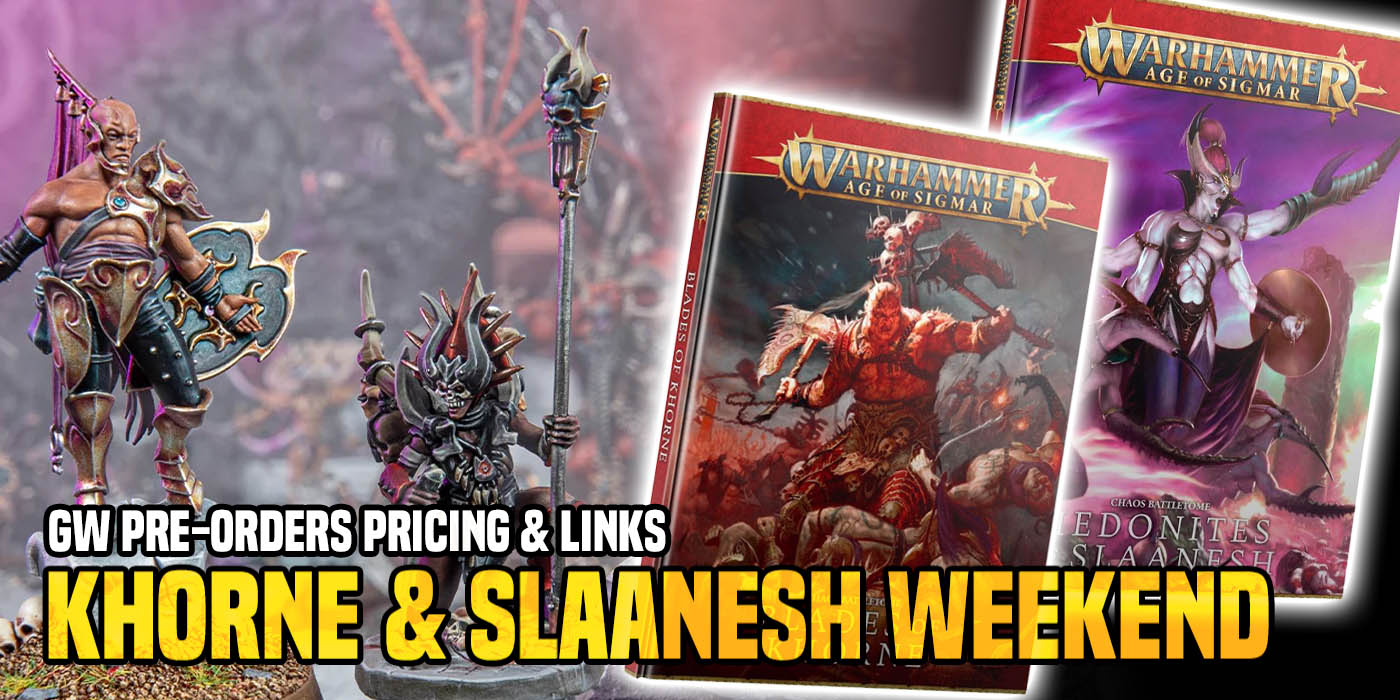 Game Workshop Pre-Orders: ‘Prices & Links’ – Khorne & Slaanesh Weekend