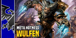 Warhammer 40K Meta Hotness: Space Wolves Wulfen