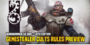 Warhammer 40K: 10th Ed Genestealer Cult Rules Preview – Ascension Day