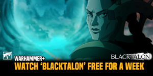 Warhammer+ Watch The First Episode of Blacktalon For Free For This Week Only