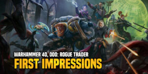 Warhammer 40K: Rogue Trader – First Impressions