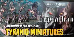 Warhammer 40K: Leviathan Tyranid Miniatures – Post-Building Thoughts