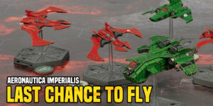 Aeronautica Imperialis Miniatures Are Going ‘Last Chance To Buy’