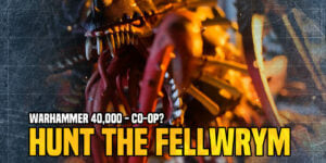 Warhammer 40K Needs More Co-op Missions Like ‘The Hunt For Fellwyrm’