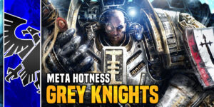 Warhammer 40K Meta Hotness: Grey Knights