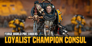 Forge World Pre-Order: Champion Consul Now Available