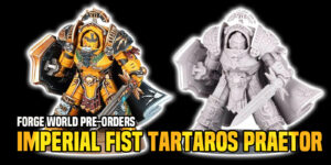 Forge World Pre-Order: Imperial Fists Tartaros Praetor