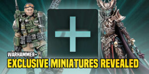 Warhammer+ Subscriber Miniatures Revealed