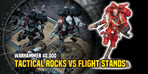 Warhammer 40K: Flight Stands Vs Tactical Rocks