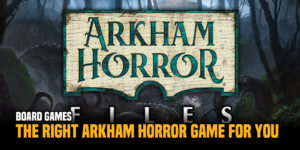 Arkham Horror: Finding The Right Game For Spooky Season