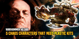 Warhammer 40K: Chaos Characters That Need New Plastic Models