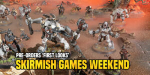 Games Workshop Pre-Orders: ‘First Looks’ – Skirmish Games Weekend