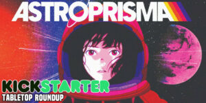 Explore the Galaxy Alone in Solo-RPG, ‘Astroprisma’, and More Kickstarter Highlights