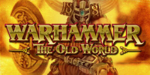 ‘Warhammer: The Old World’- Five Reasons To Be Excited About The Dwarf Release