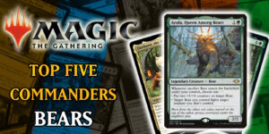 MTG: A Grizzly Fate – Top Five Bear Commanders
