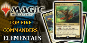 MTG: It’s Only Natural – Top Five Elemental Commanders
