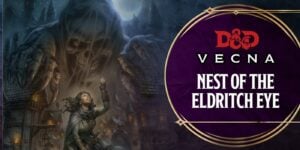 D&D: In ‘Vecna – Nest of the Eldritch Eye’ You’ll Get a Head Start on Thwarting Vecna