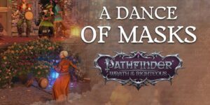 Pathfinder: Wrath of the Righteous Will Bid A Fond Farewell With A New DLC, ‘A Dance of Masks’